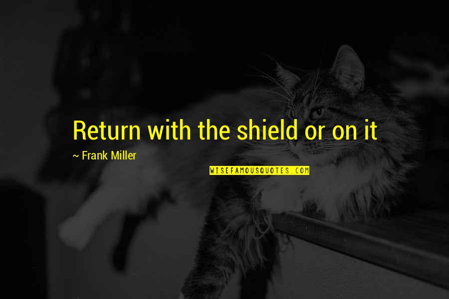 Inspirational Outdoors Quotes By Frank Miller: Return with the shield or on it