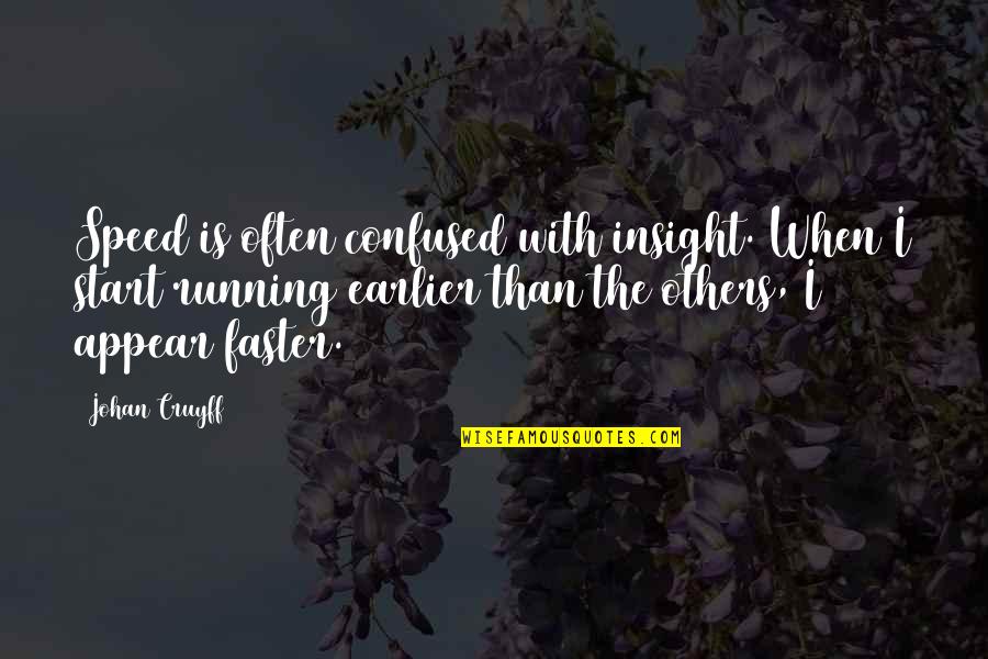 Inspirational Outdoors Quotes By Johan Cruyff: Speed is often confused with insight. When I