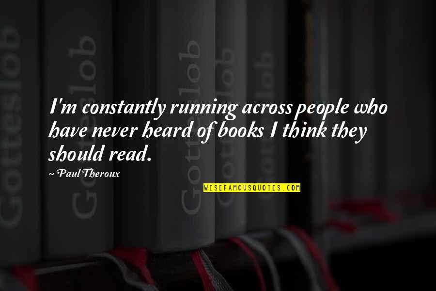 Inspirational Outdoors Quotes By Paul Theroux: I'm constantly running across people who have never