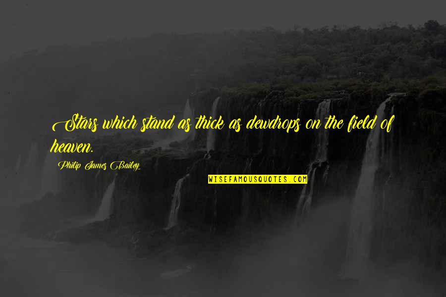 Inspirational Outdoors Quotes By Philip James Bailey: Stars which stand as thick as dewdrops on