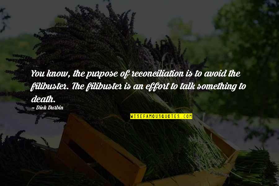 Inspirational Outreach Quotes By Dick Durbin: You know, the purpose of reconciliation is to