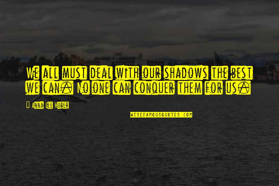 Inspirational Overcoming Quotes By Anna Lee Huber: We all must deal with our shadows the