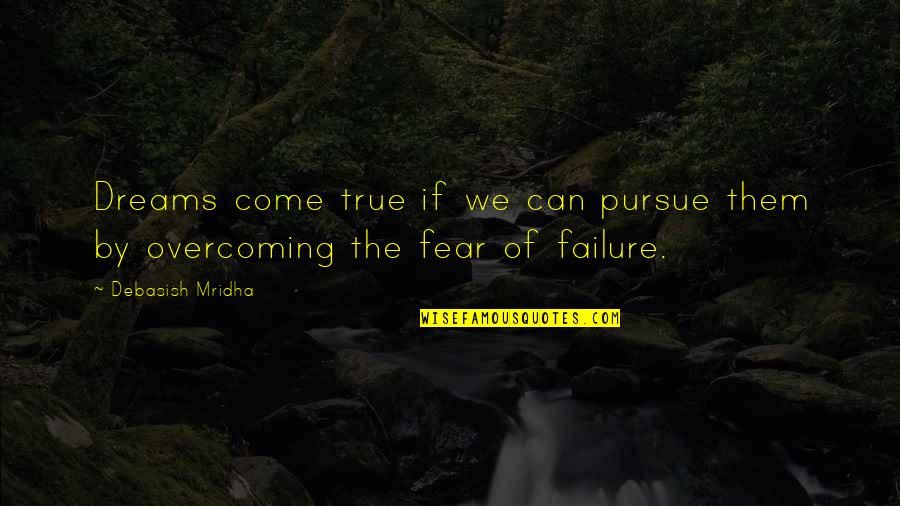 Inspirational Overcoming Quotes By Debasish Mridha: Dreams come true if we can pursue them