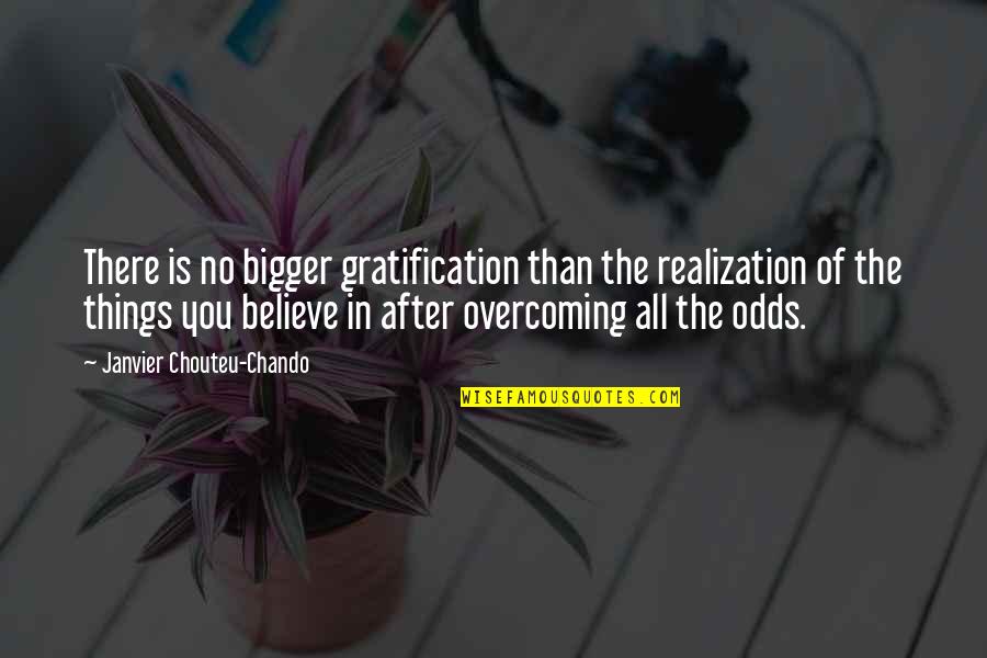 Inspirational Overcoming Quotes By Janvier Chouteu-Chando: There is no bigger gratification than the realization