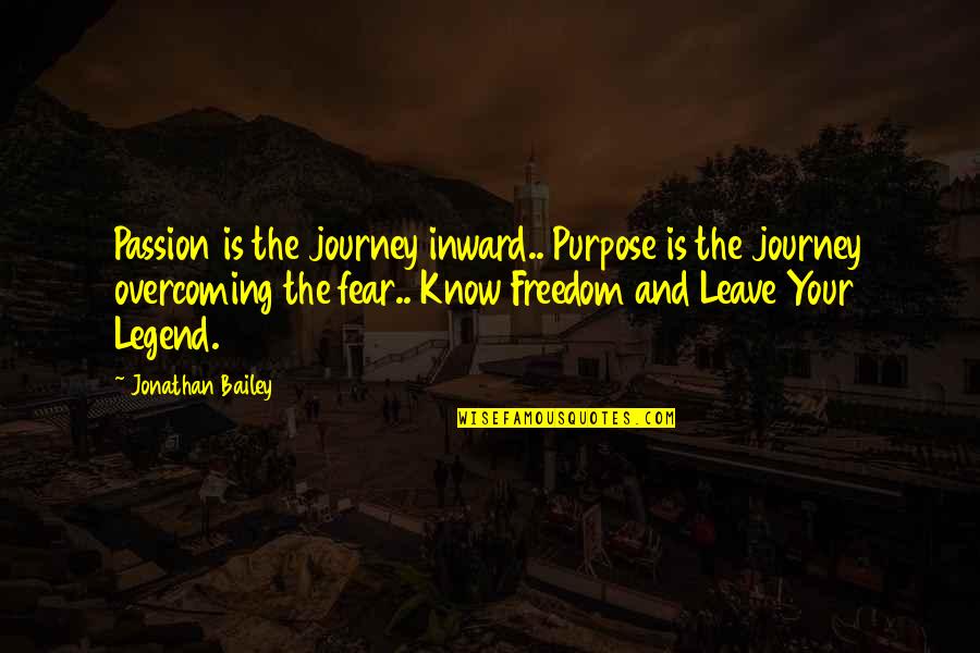 Inspirational Overcoming Quotes By Jonathan Bailey: Passion is the journey inward.. Purpose is the