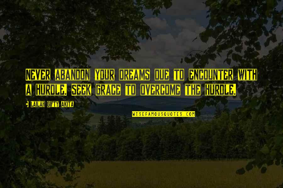 Inspirational Overcoming Quotes By Lailah Gifty Akita: Never abandon your dreams due to encounter with