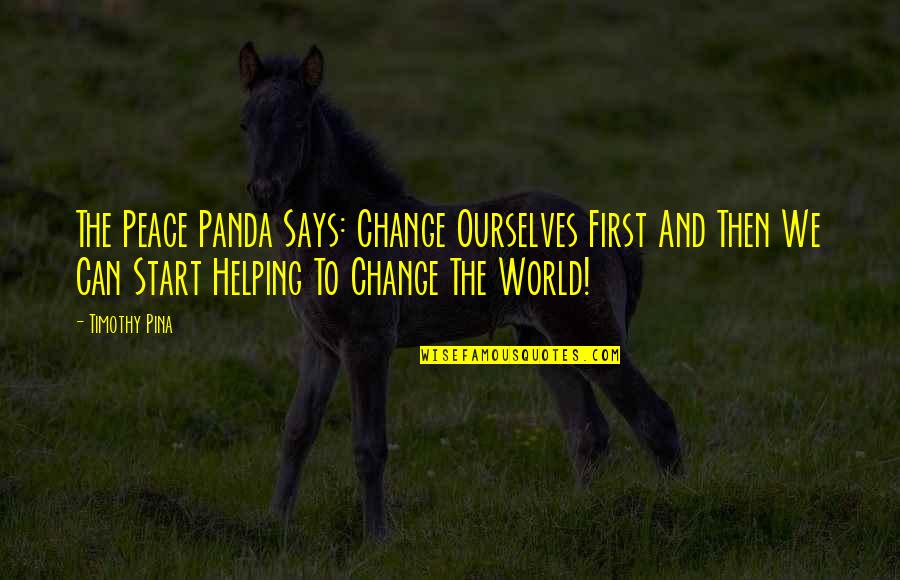 Inspirational Panda Quotes By Timothy Pina: The Peace Panda Says: Change Ourselves First And