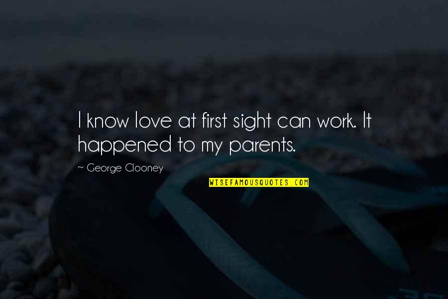 Inspirational Parent Love Quotes By George Clooney: I know love at first sight can work.