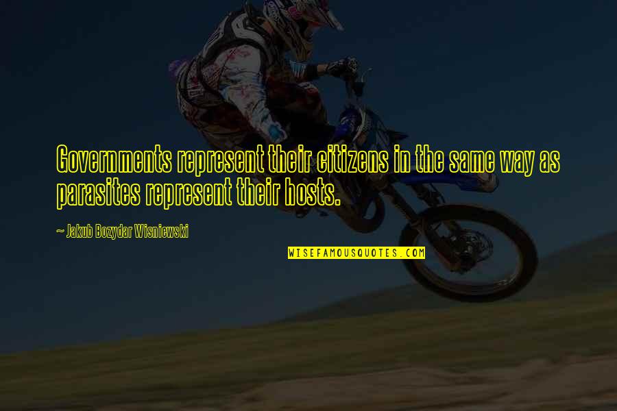 Inspirational Parent Quotes By Jakub Bozydar Wisniewski: Governments represent their citizens in the same way Inspirational Parent Quotes By Jakub Bozydar Wisniewski: Governments represent their citizens in the same way
