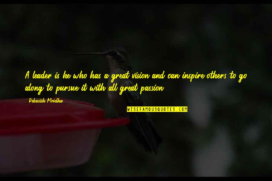 Inspirational Passion Quotes By Debasish Mridha: A leader is he who has a great