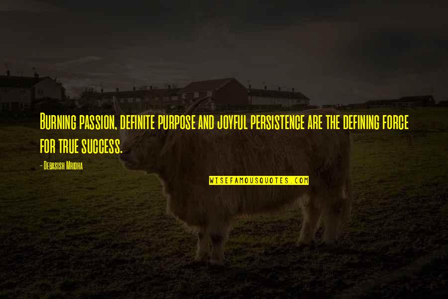 Inspirational Passion Quotes By Debasish Mridha: Burning passion, definite purpose and joyful persistence are