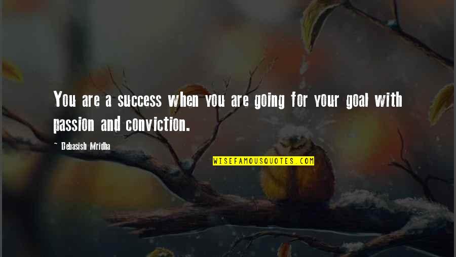Inspirational Passion Quotes By Debasish Mridha: You are a success when you are going