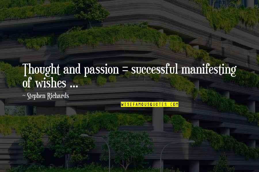 Inspirational Passion Quotes By Stephen Richards: Thought and passion = successful manifesting of wishes