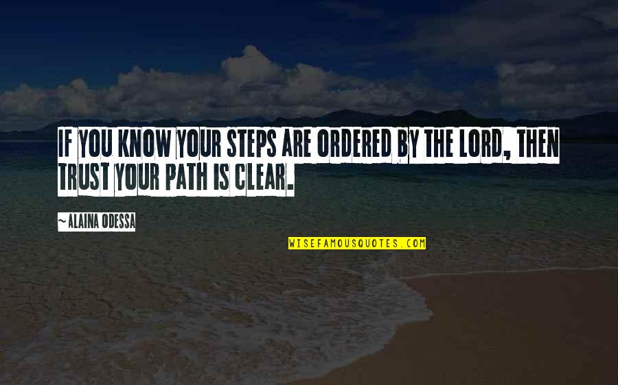 Inspirational Path Quotes By Alaina Odessa: If you know your steps are ordered by