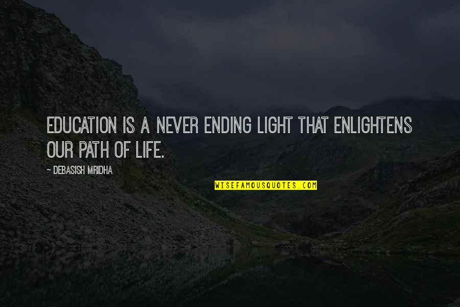 Inspirational Path Quotes By Debasish Mridha: Education is a never ending light that enlightens