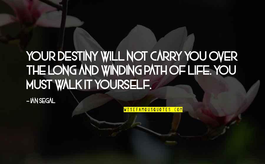Inspirational Path Quotes By Ian Segal: Your destiny will not carry you over the