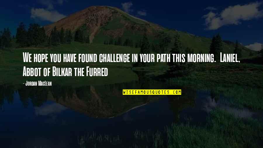 Inspirational Path Quotes By Jordan MacLean: We hope you have found challenge in your