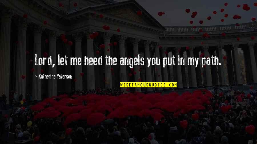 Inspirational Path Quotes By Katherine Paterson: Lord, let me heed the angels you put