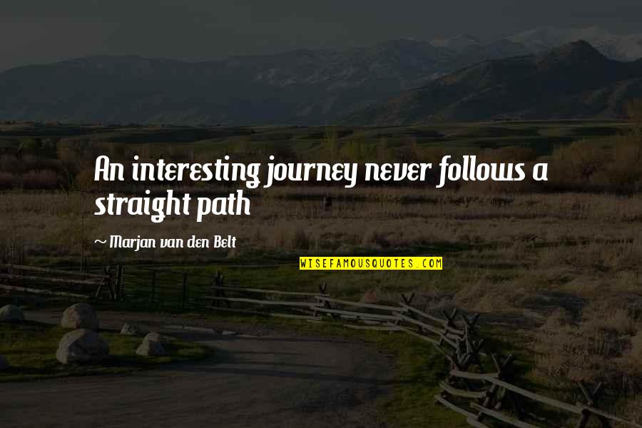 Inspirational Path Quotes By Marjan Van Den Belt: An interesting journey never follows a straight path