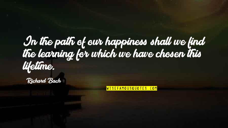 Inspirational Path Quotes By Richard Bach: In the path of our happiness shall we