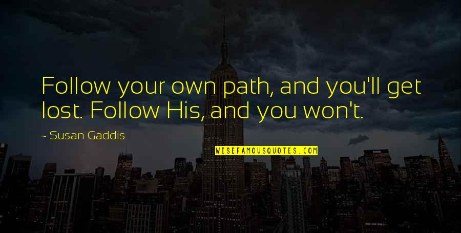 Inspirational Path Quotes By Susan Gaddis: Follow your own path, and you'll get lost.