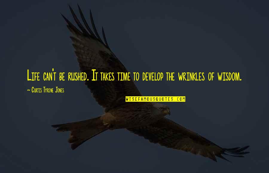 Inspirational Patience Quotes By Curtis Tyrone Jones: Life can't be rushed. It takes time to Inspirational Patience Quotes By Curtis Tyrone Jones: Life can't be rushed. It takes time to
