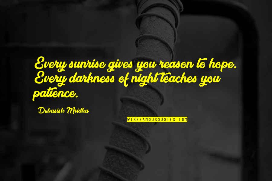Inspirational Patience Quotes By Debasish Mridha: Every sunrise gives you reason to hope. Every Inspirational Patience Quotes By Debasish Mridha: Every sunrise gives you reason to hope. Every