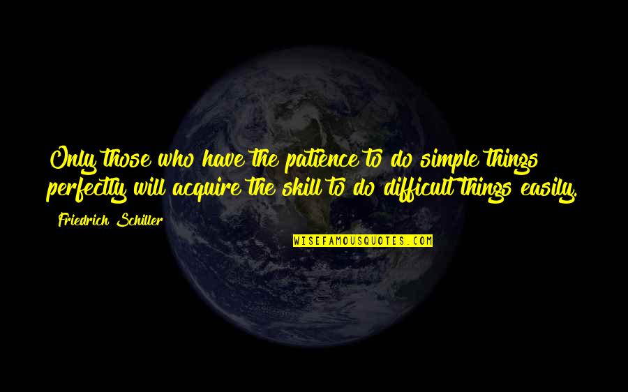 Inspirational Patience Quotes By Friedrich Schiller: Only those who have the patience to do Inspirational Patience Quotes By Friedrich Schiller: Only those who have the patience to do