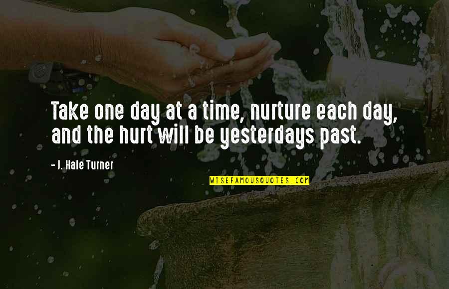 Inspirational Patience Quotes By J. Hale Turner: Take one day at a time, nurture each