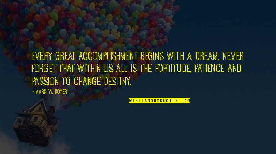 Inspirational Patience Quotes By Mark W. Boyer: Every great accomplishment begins with a dream, never Inspirational Patience Quotes By Mark W. Boyer: Every great accomplishment begins with a dream, never