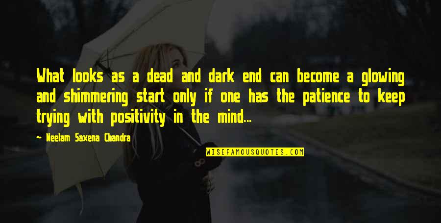 Inspirational Patience Quotes By Neelam Saxena Chandra: What looks as a dead and dark end Inspirational Patience Quotes By Neelam Saxena Chandra: What looks as a dead and dark end