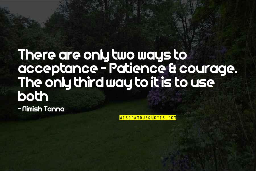 Inspirational Patience Quotes By Nimish Tanna: There are only two ways to acceptance - Inspirational Patience Quotes By Nimish Tanna: There are only two ways to acceptance -