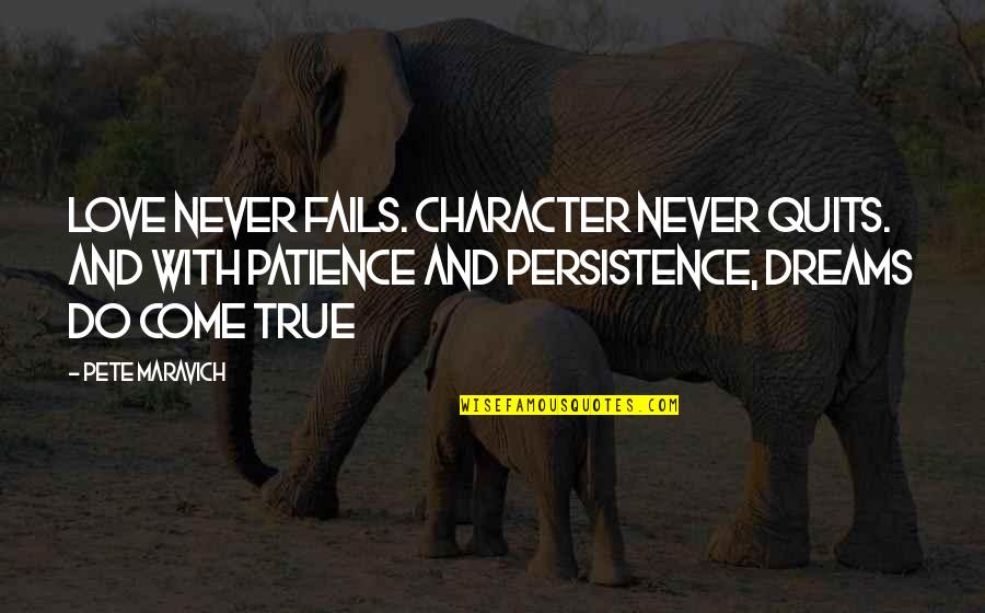 Inspirational Patience Quotes By Pete Maravich: Love never fails. Character never quits. And with Inspirational Patience Quotes By Pete Maravich: Love never fails. Character never quits. And with