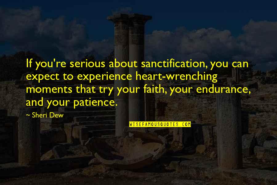 Inspirational Patience Quotes By Sheri Dew: If you're serious about sanctification, you can expect Inspirational Patience Quotes By Sheri Dew: If you're serious about sanctification, you can expect