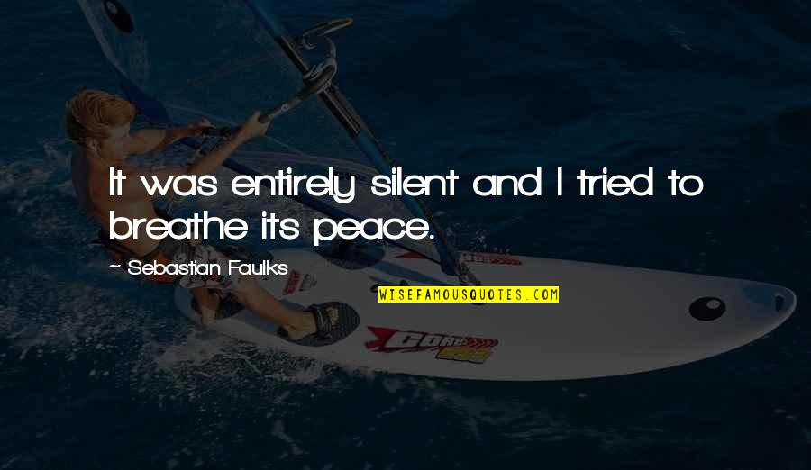 Inspirational Patriotism Quotes By Sebastian Faulks: It was entirely silent and I tried to