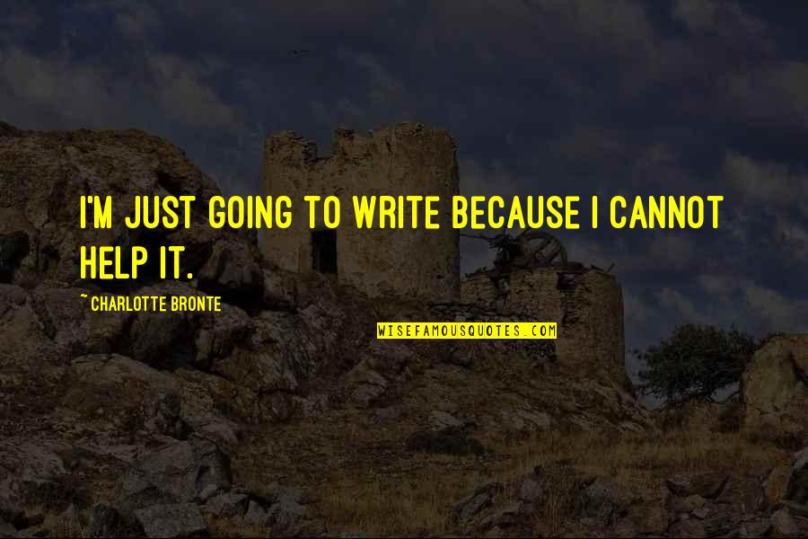 Inspirational Pe Quotes By Charlotte Bronte: I'm just going to write because I cannot