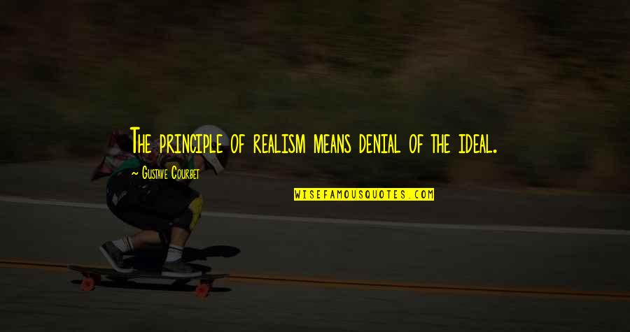 Inspirational Peacefulness Quotes By Gustave Courbet: The principle of realism means denial of the