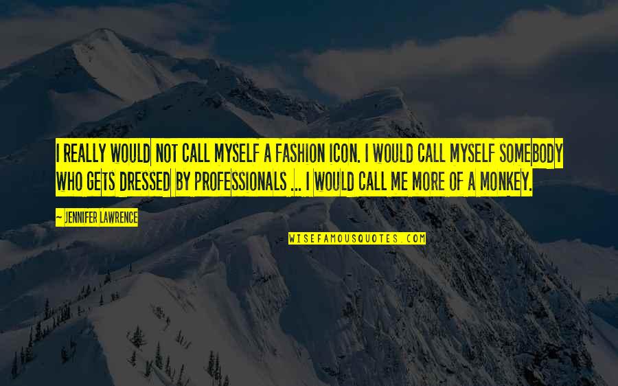 Inspirational Peacefulness Quotes By Jennifer Lawrence: I really would not call myself a fashion