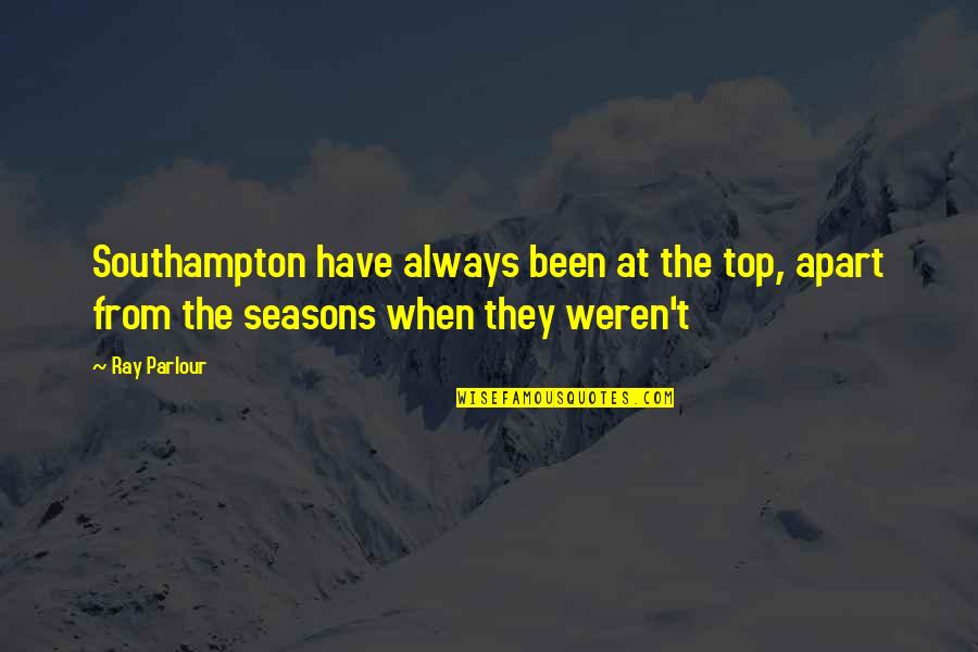 Inspirational Peacefulness Quotes By Ray Parlour: Southampton have always been at the top, apart