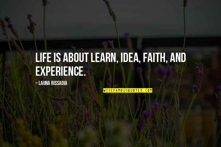 Inspirational Pebble Quotes By Launa Rissadia: Life is about Learn, Idea, Faith, and Experience.