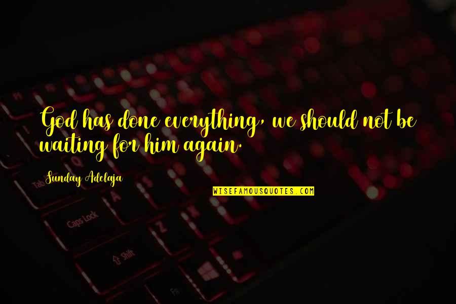 Inspirational Pens Quotes By Sunday Adelaja: God has done everything, we should not be