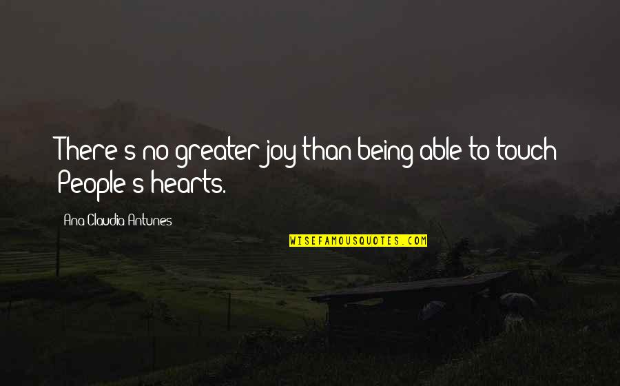 Inspirational People In Our Lives Quotes By Ana Claudia Antunes: There's no greater joy than being able to Inspirational People In Our Lives Quotes By Ana Claudia Antunes: There's no greater joy than being able to