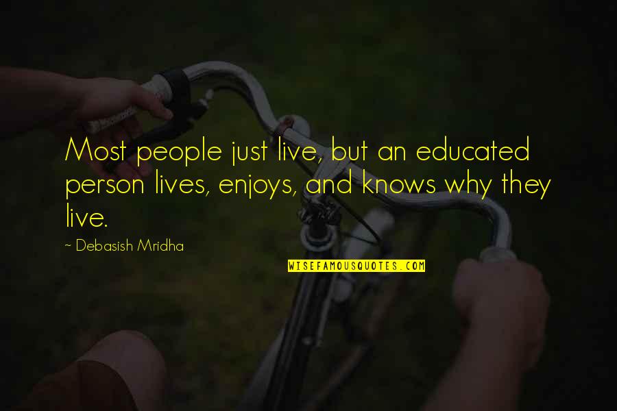 Inspirational People In Our Lives Quotes By Debasish Mridha: Most people just live, but an educated person Inspirational People In Our Lives Quotes By Debasish Mridha: Most people just live, but an educated person
