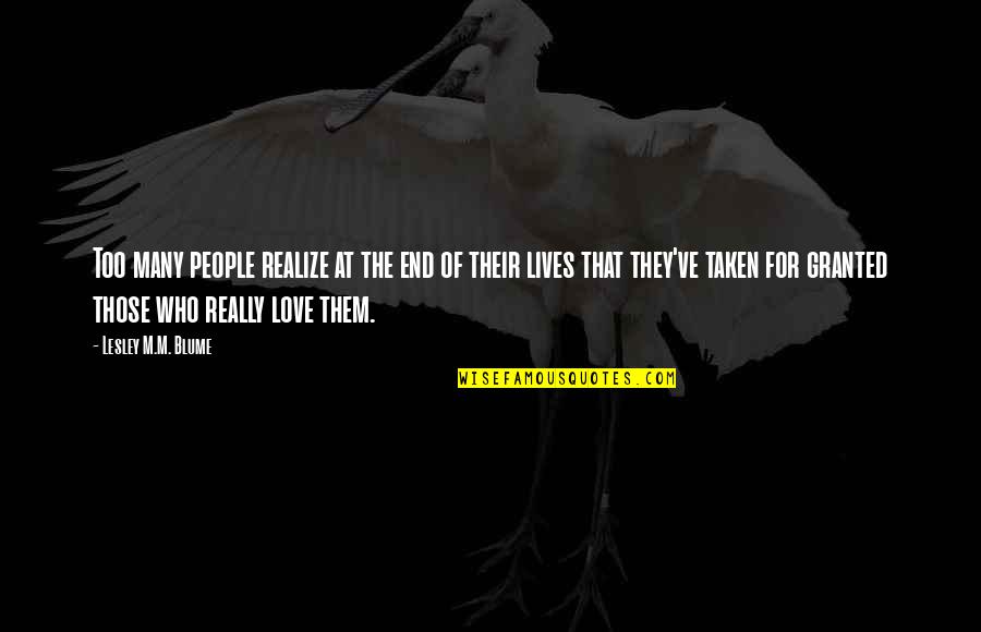 Inspirational People In Our Lives Quotes By Lesley M.M. Blume: Too many people realize at the end of Inspirational People In Our Lives Quotes By Lesley M.M. Blume: Too many people realize at the end of