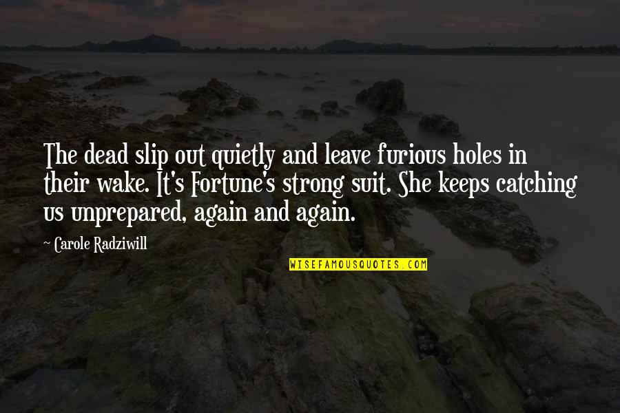 Inspirational People Who Are Passing On Quotes By Carole Radziwill: The dead slip out quietly and leave furious