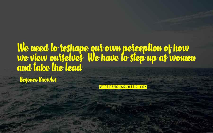 Inspirational Perception Quotes By Beyonce Knowles: We need to reshape our own perception of
