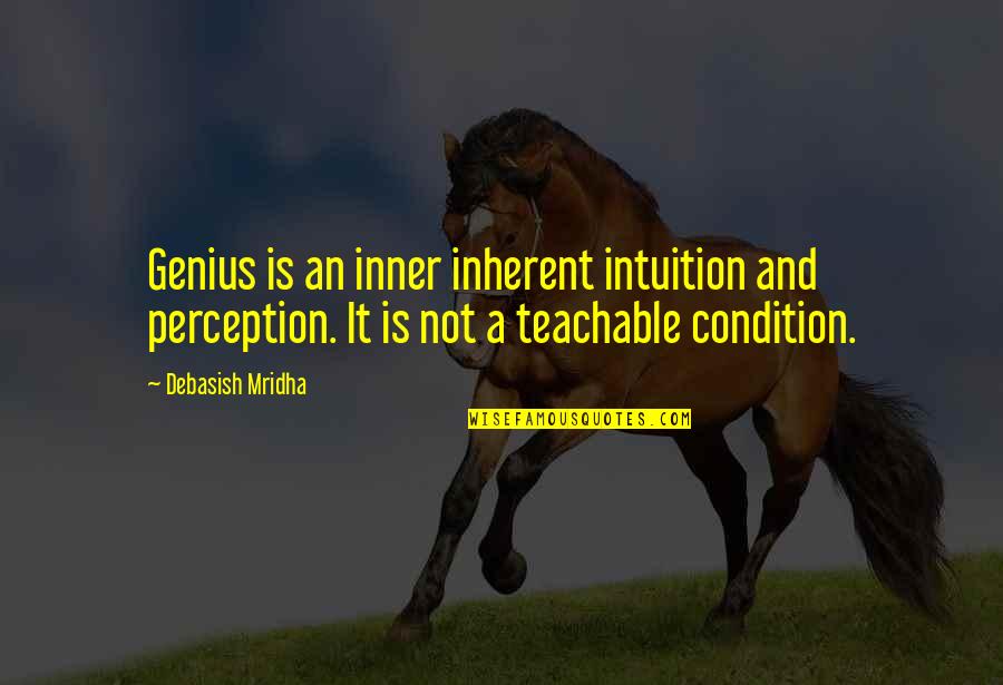 Inspirational Perception Quotes By Debasish Mridha: Genius is an inner inherent intuition and perception.