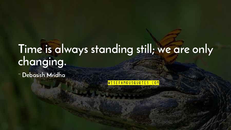 Inspirational Perception Quotes By Debasish Mridha: Time is always standing still; we are only