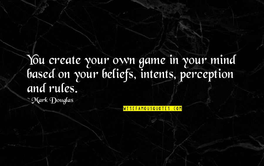Inspirational Perception Quotes By Mark Douglas: You create your own game in your mind