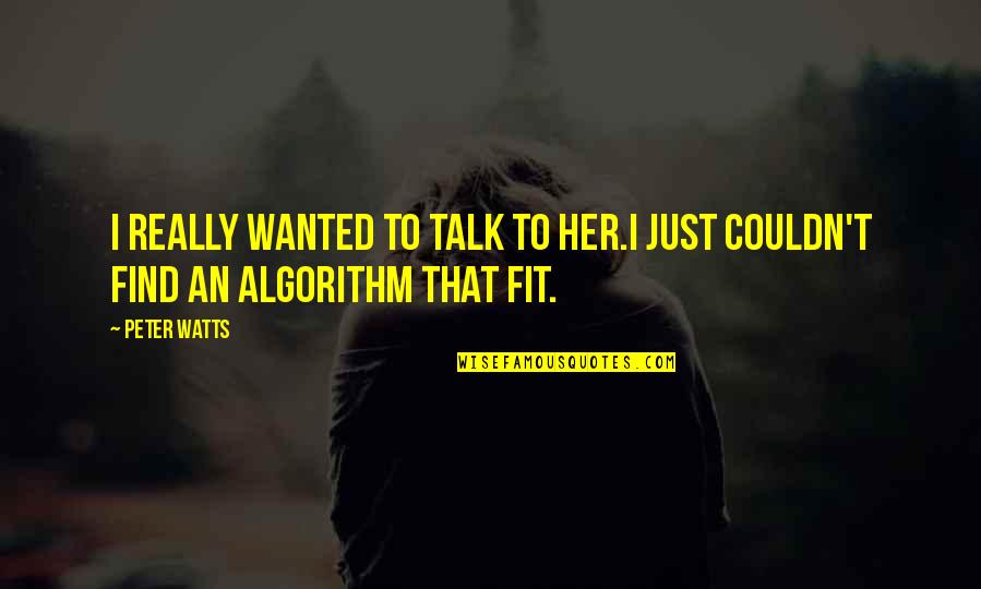 Inspirational Performing Quotes By Peter Watts: I really wanted to talk to her.I just